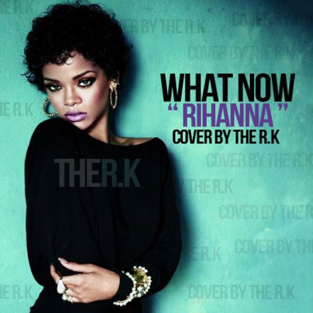 What Now - Rihanna Cover
