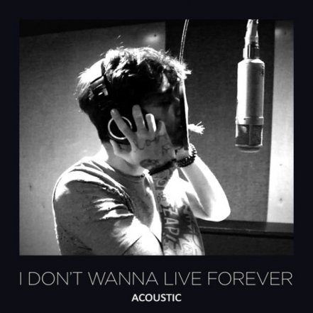 I Dont Wanna Live Forever - Acoustic
