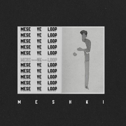 Mese Ye Loop