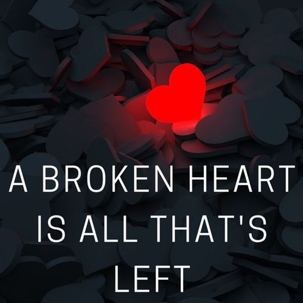 A broken heart is all thats left - 2021