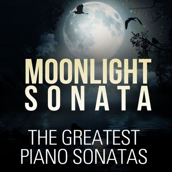 Moonlight Sonata: The Greatest Piano Sonatas