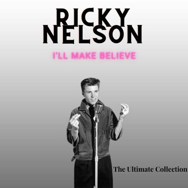 Ill Make Believe - Ricky Nelson (The Ultimate Collection)