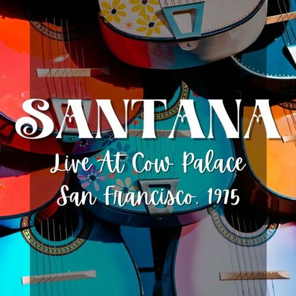 Santana Live At Cow Palace and San Francisco and 1975