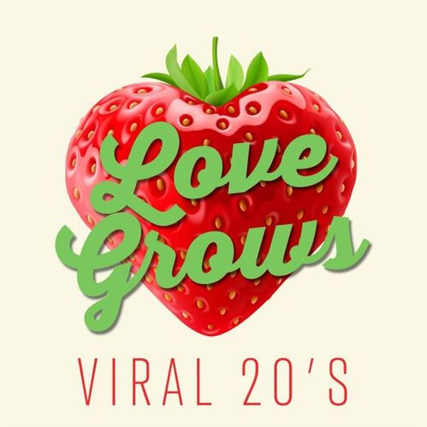 Love Grows - Viral 20s