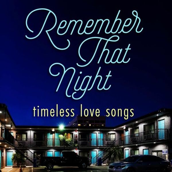 Remember That Night - Timeless Love Songs