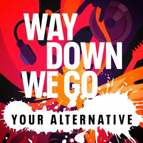 Way Down We Go - Your Alternative