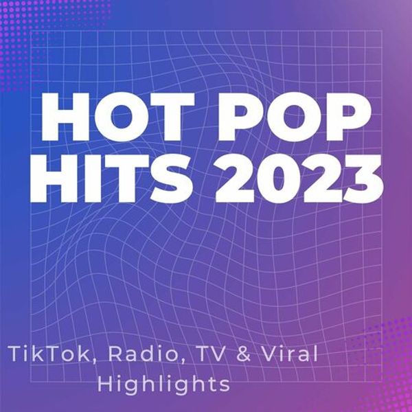 Hot Pop Hits 2023 - TikTok and Radio and TV and Viral Highlights