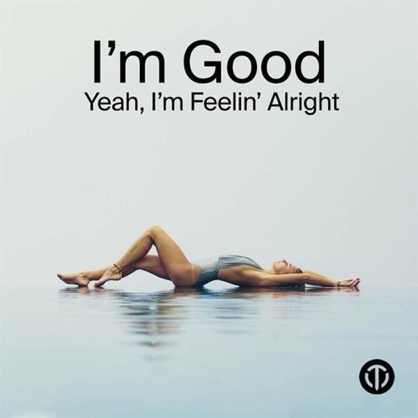 Im Good and Yeah and Im Feelin Alright