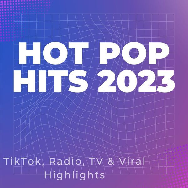 Hot Pop Hits 2023 - TikTok and Radio and TV and Viral Highlights